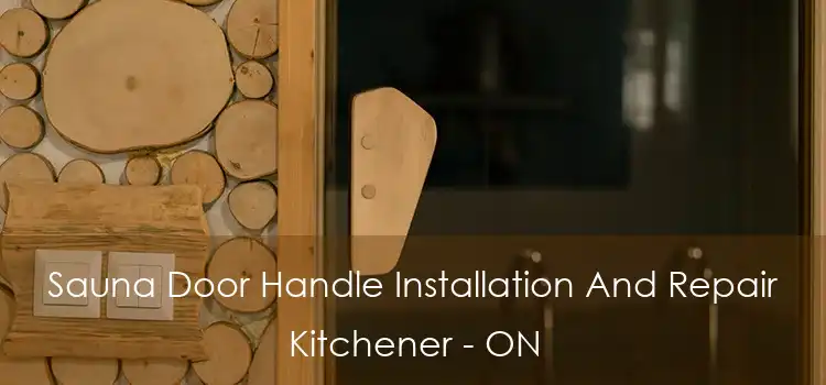  Sauna Door Handle Installation And Repair Kitchener - ON